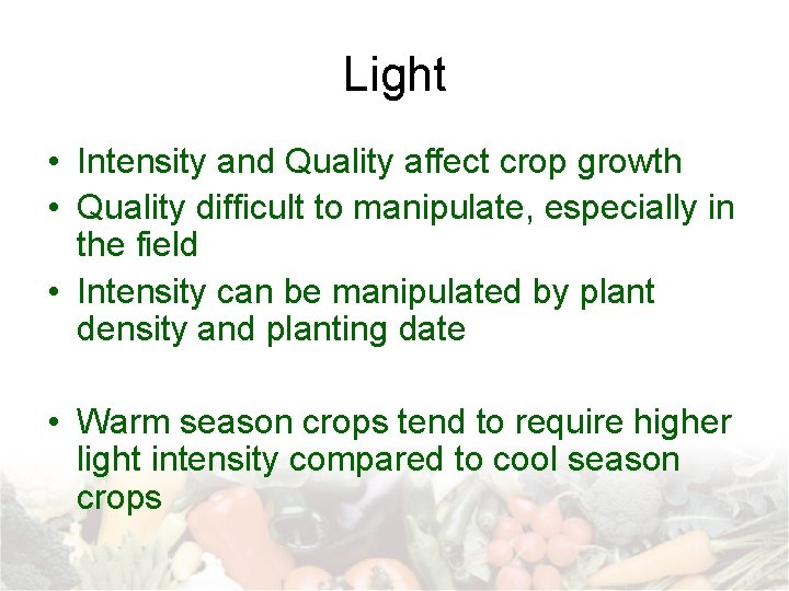 Light • Intensity and Quality affect crop growth • Quality difficult to manipulate, especially