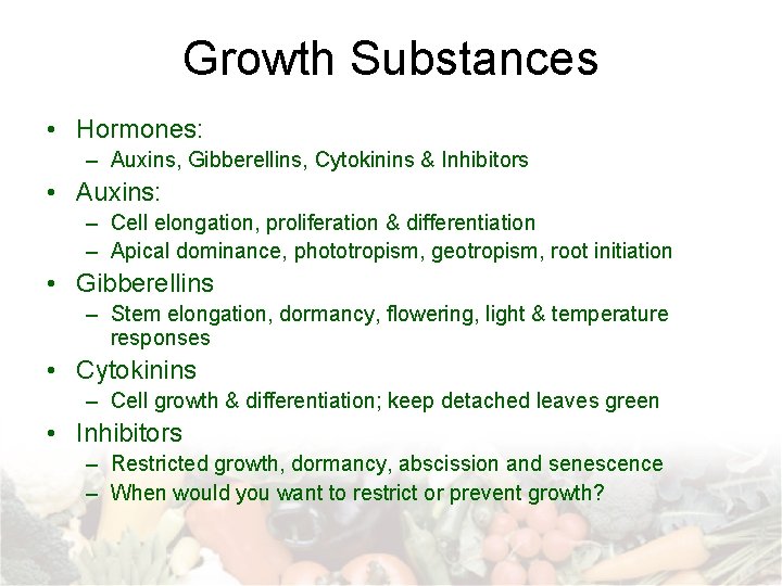 Growth Substances • Hormones: – Auxins, Gibberellins, Cytokinins & Inhibitors • Auxins: – Cell