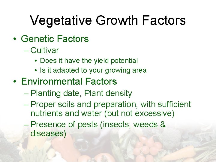 Vegetative Growth Factors • Genetic Factors – Cultivar • Does it have the yield