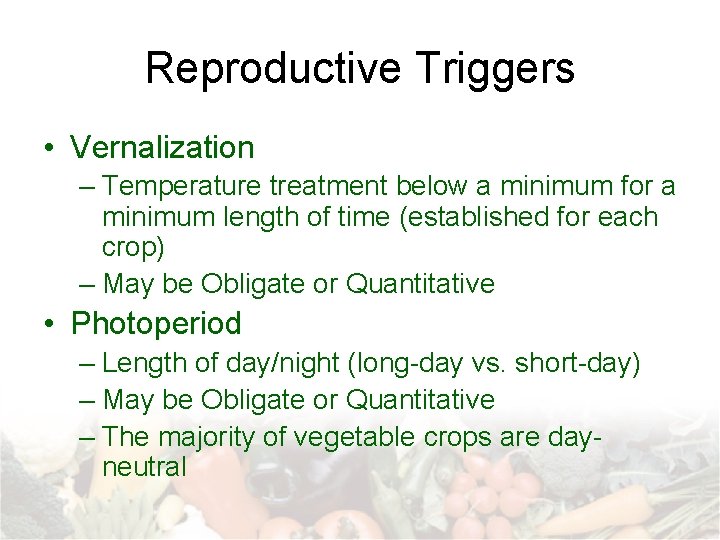 Reproductive Triggers • Vernalization – Temperature treatment below a minimum for a minimum length