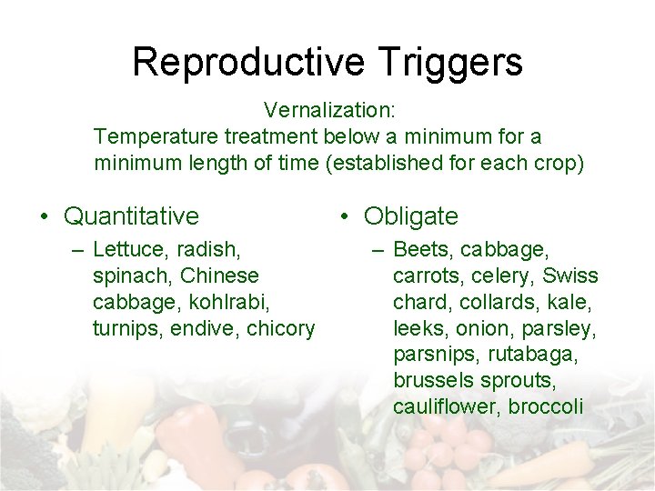 Reproductive Triggers Vernalization: Temperature treatment below a minimum for a minimum length of time