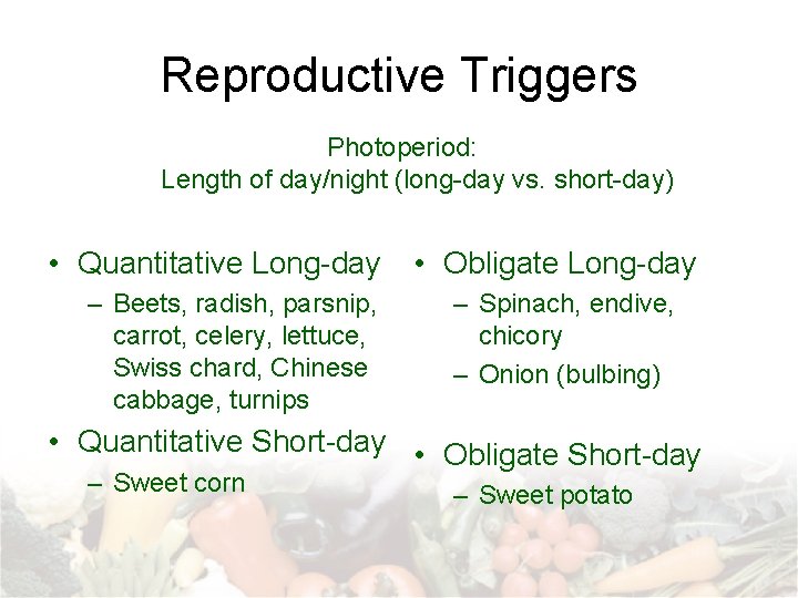 Reproductive Triggers Photoperiod: Length of day/night (long-day vs. short-day) • Quantitative Long-day – Beets,