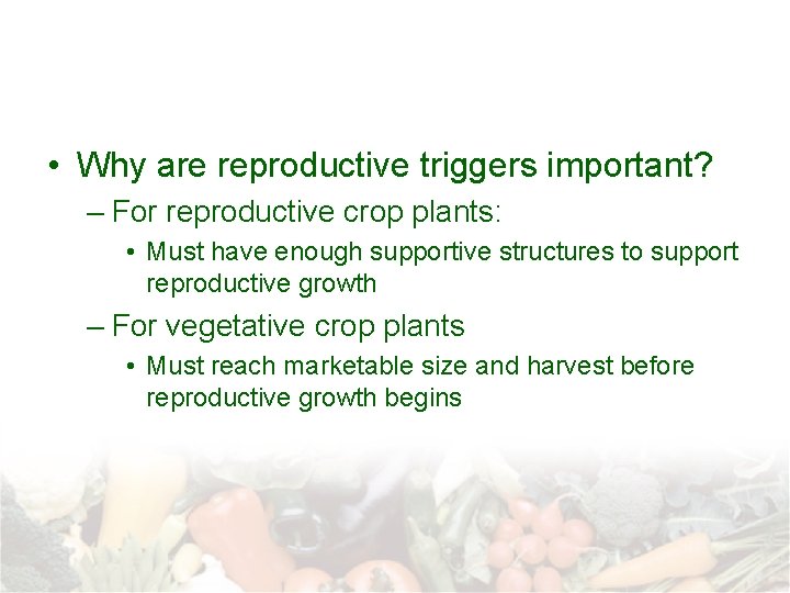  • Why are reproductive triggers important? – For reproductive crop plants: • Must