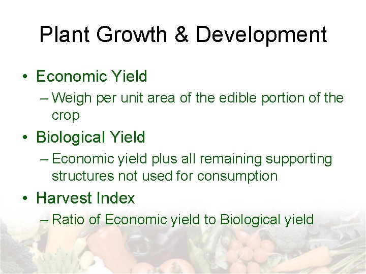 Plant Growth & Development • Economic Yield – Weigh per unit area of the