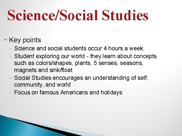 Science/Social Studies Key points ◦ Science and social students occur 4 hours a week.