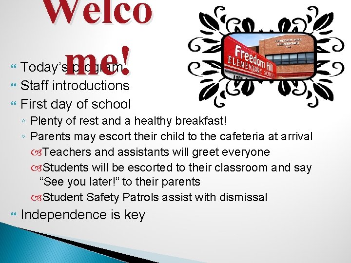  Welco me! Today’s program Staff introductions First day of school ◦ Plenty of