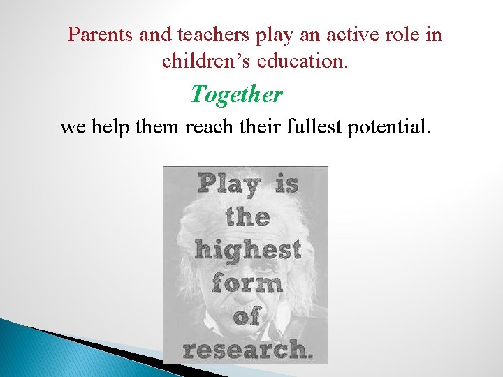 Parents and teachers play an active role in children’s education. Together we help them