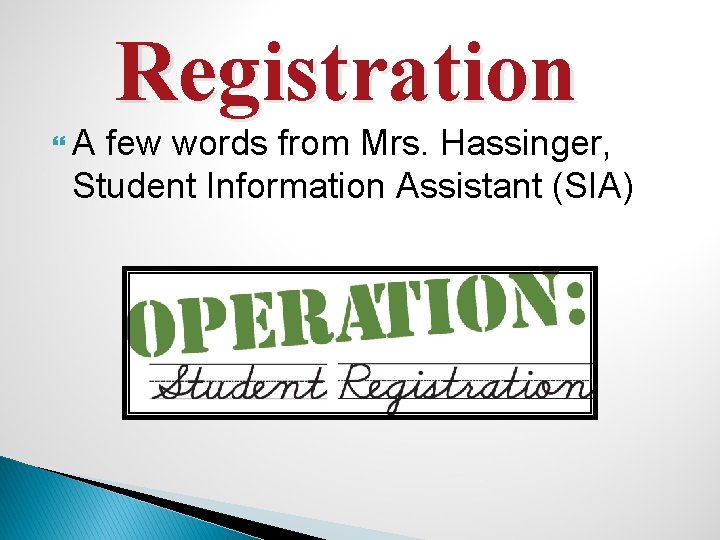 Registration A few words from Mrs. Hassinger, Student Information Assistant (SIA) 