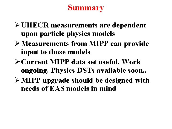 Summary Ø UHECR measurements are dependent upon particle physics models Ø Measurements from MIPP