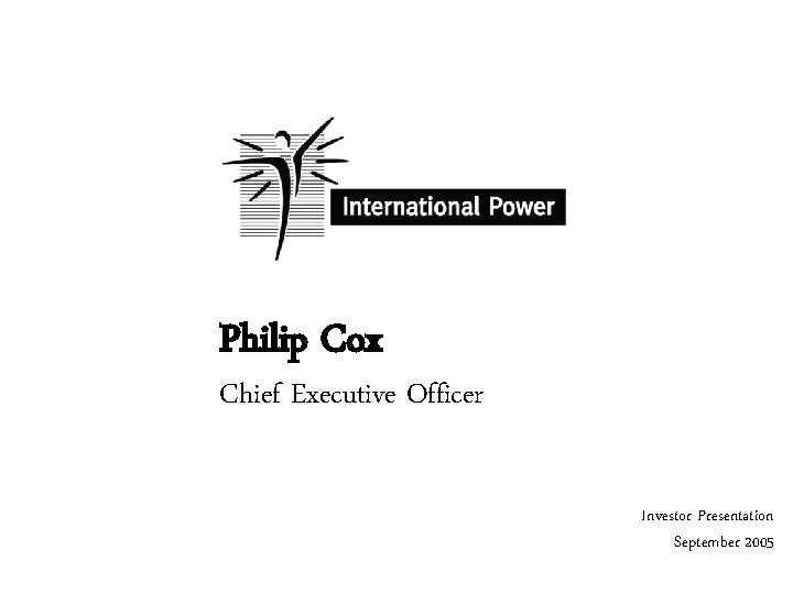 Philip Cox Chief Executive Officer Investor Presentation September 2005 