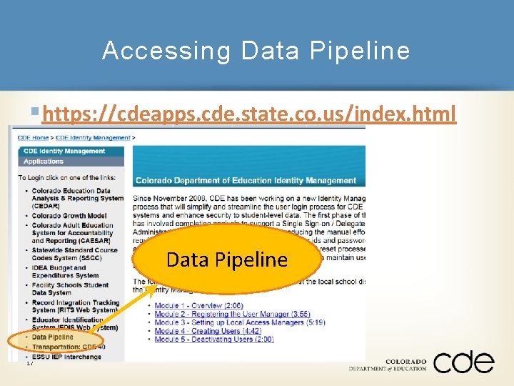 Accessing Data Pipeline § https: //cdeapps. cde. state. co. us/index. html Data Pipeline 17