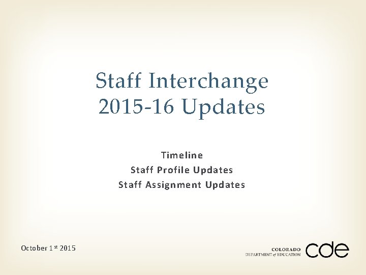 Staff Interchange 2015 -16 Updates Timeline Staff Profile Updates Staff Assignment Updates October 1