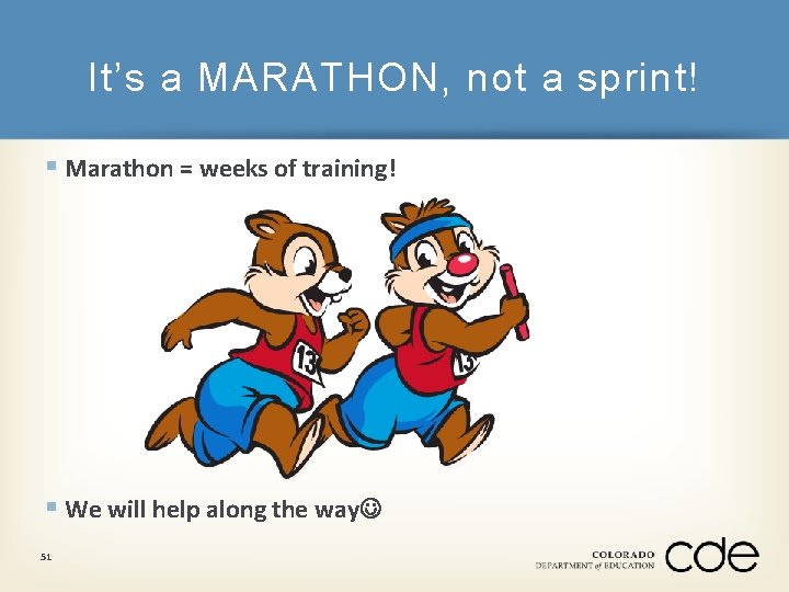 It’s a MARATHON, not a sprint! § Marathon = weeks of training! § We