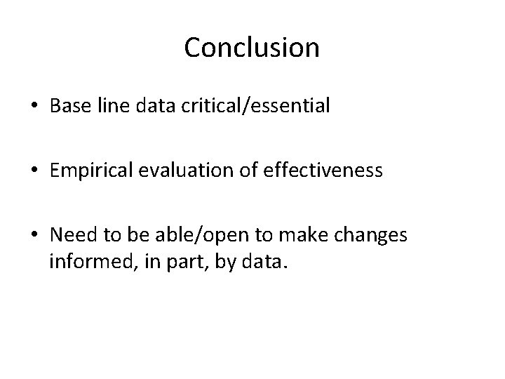 Conclusion • Base line data critical/essential • Empirical evaluation of effectiveness • Need to