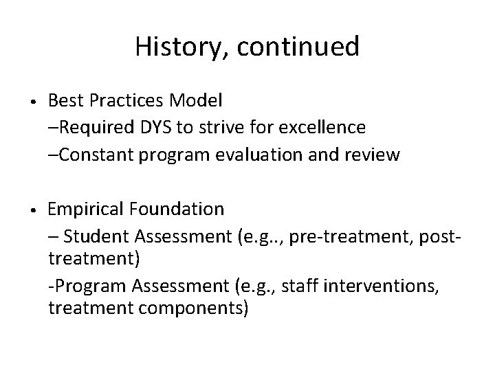 History, continued • Best Practices Model –Required DYS to strive for excellence –Constant program