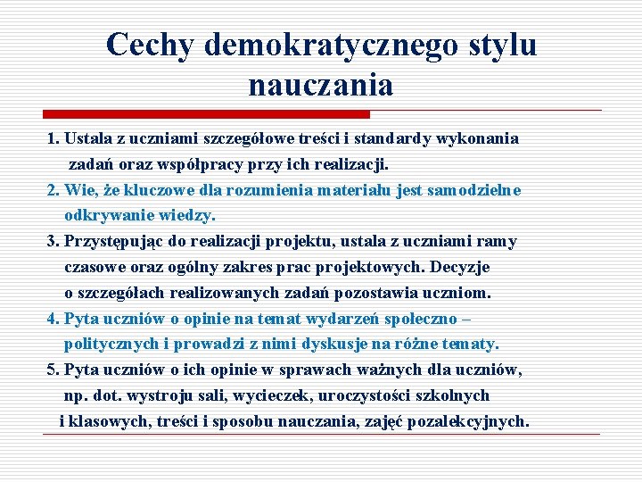 Cechy demokratycznego stylu nauczania 1. Ustala z uczniami szczegółowe treści i standardy wykonania zadań