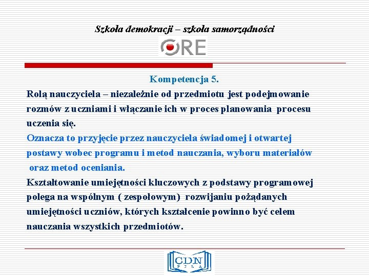 Szkoła demokracji – szkoła samorządności Kompetencja 5. Rolą nauczyciela – niezależnie od przedmiotu jest