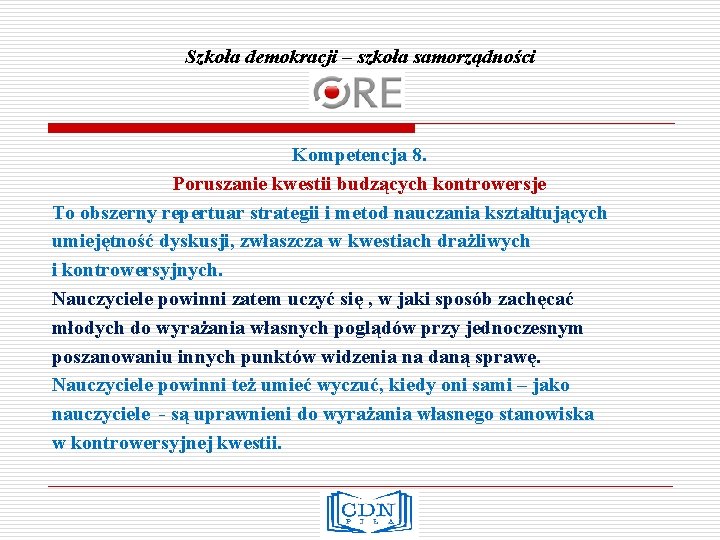 Szkoła demokracji – szkoła samorządności Kompetencja 8. Poruszanie kwestii budzących kontrowersje To obszerny repertuar