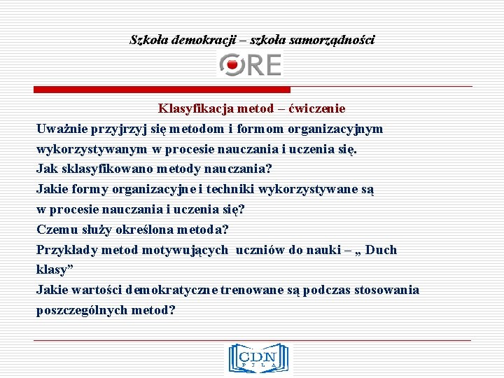 Szkoła demokracji – szkoła samorządności Klasyfikacja metod – ćwiczenie Uważnie przyj się metodom i