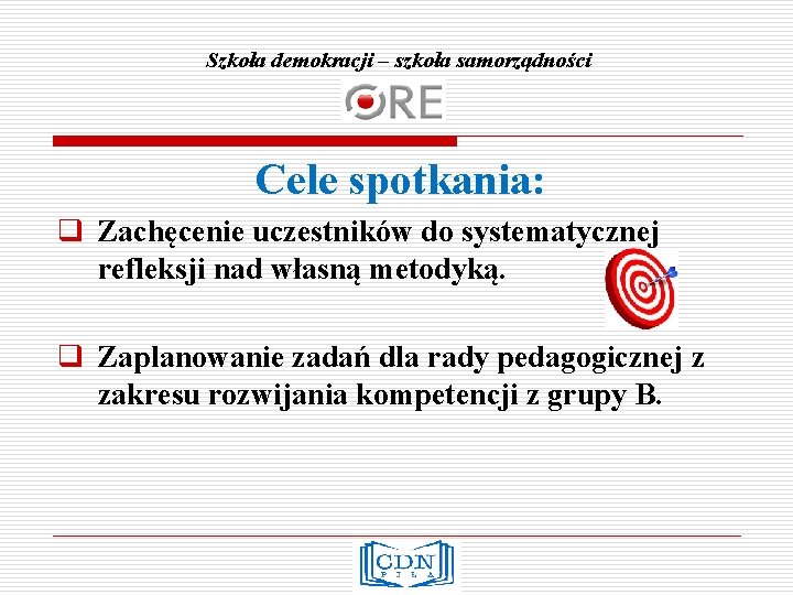 Szkoła demokracji – szkoła samorządności Cele spotkania: q Zachęcenie uczestników do systematycznej refleksji nad