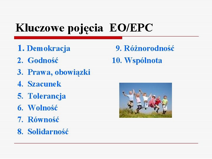 Kluczowe pojęcia EO/EPC 1. Demokracja 2. 3. 4. 5. 6. 7. 8. Godność Prawa,