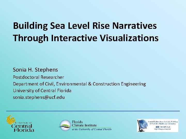 Building Sea Level Rise Narratives Through Interactive Visualizations Sonia H. Stephens Postdoctoral Researcher Department
