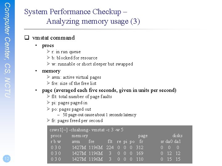 Computer Center, CS, NCTU System Performance Checkup – Analyzing memory usage (3) q vmstat