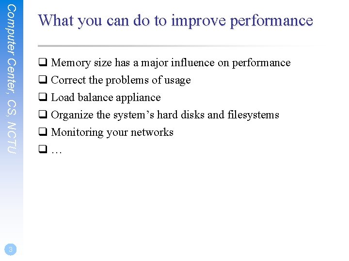 Computer Center, CS, NCTU 3 What you can do to improve performance q Memory