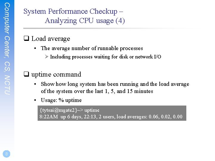 Computer Center, CS, NCTU System Performance Checkup – Analyzing CPU usage (4) q Load