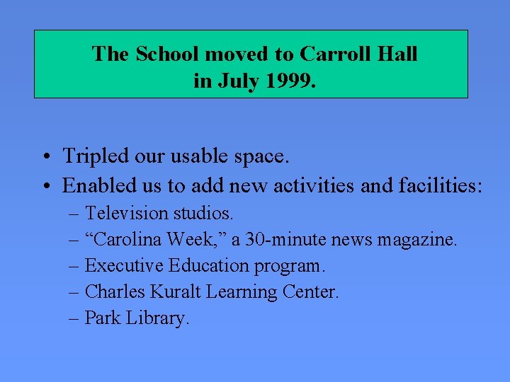 The School moved to Carroll Hall in July 1999. • Tripled our usable space.