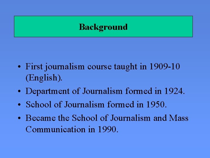 Background • First journalism course taught in 1909 -10 (English). • Department of Journalism