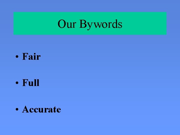 Our Bywords • Fair • Full • Accurate 
