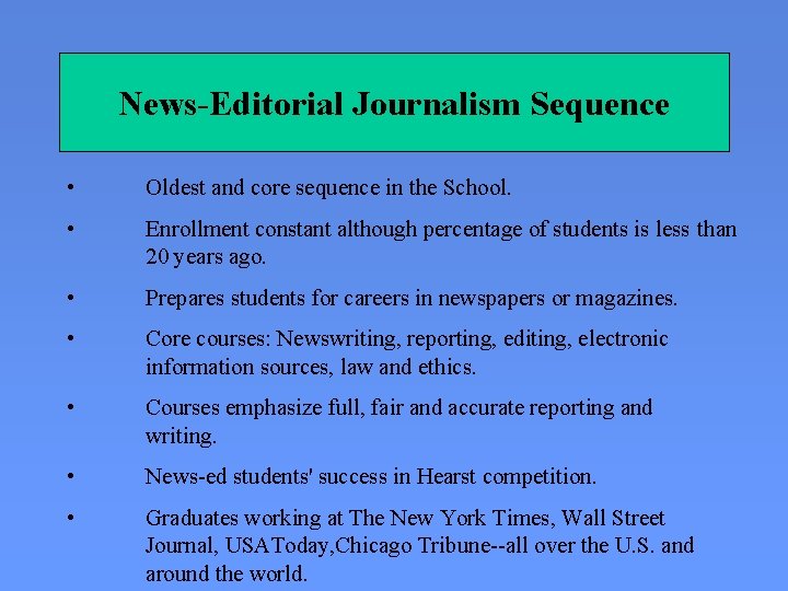 News-Editorial Journalism Sequence • Oldest and core sequence in the School. • Enrollment constant