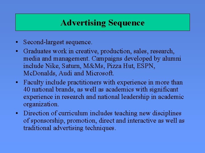 Advertising Sequence • Second-largest sequence. • Graduates work in creative, production, sales, research, media