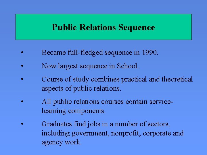 Public Relations Sequence • Became full-fledged sequence in 1990. • Now largest sequence in