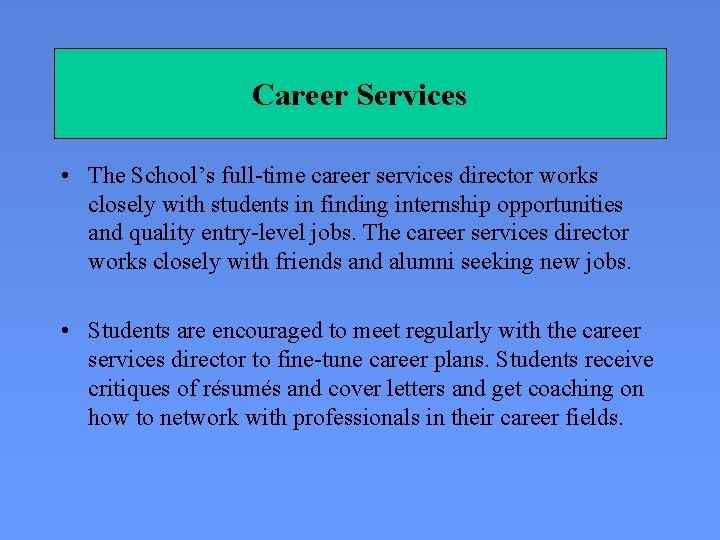 Career Services • The School’s full-time career services director works closely with students in