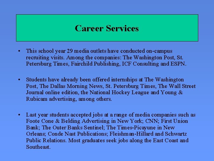 Career Services • This school year 29 media outlets have conducted on-campus recruiting visits.