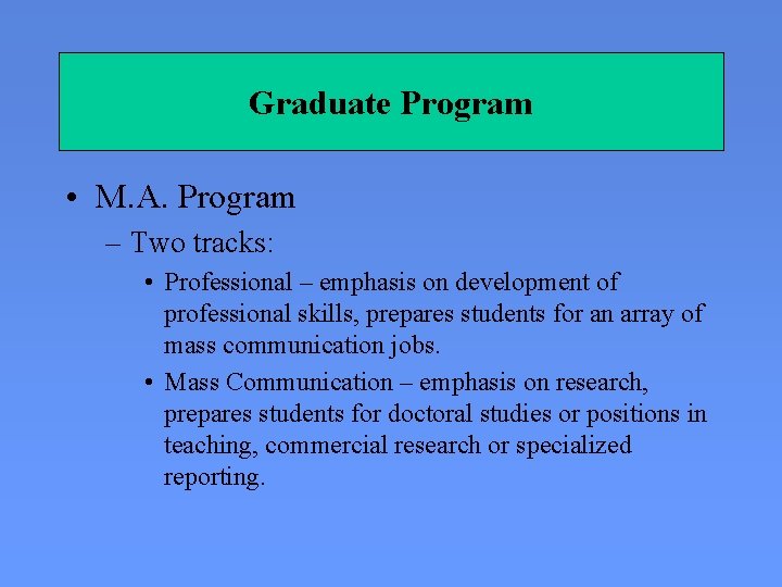 Graduate Program • M. A. Program – Two tracks: • Professional – emphasis on