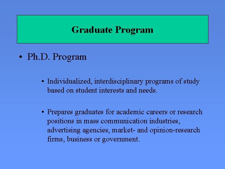 Graduate Program • Ph. D. Program • Individualized, interdisciplinary programs of study based on