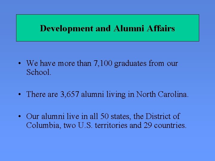 Development and Alumni Affairs • We have more than 7, 100 graduates from our