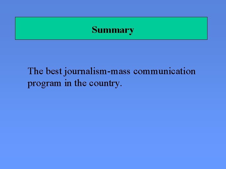 Summary The best journalism-mass communication program in the country. 