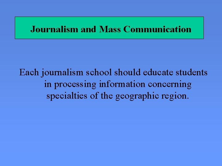 Journalism and Mass Communication Each journalism school should educate students in processing information concerning