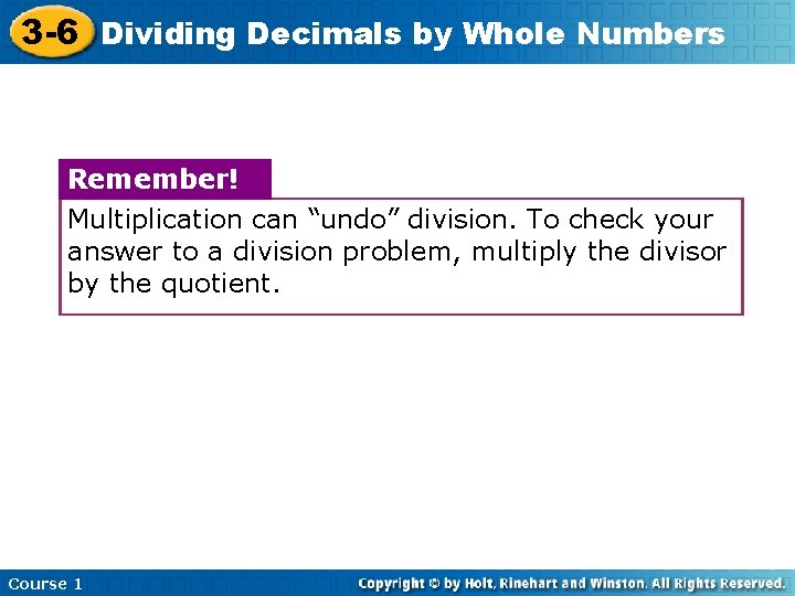 3 -6 Dividing Decimals by Whole Numbers Remember! Multiplication can “undo” division. To check
