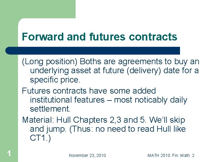 Forward and futures contracts (Long position) Boths are agreements to buy an underlying asset