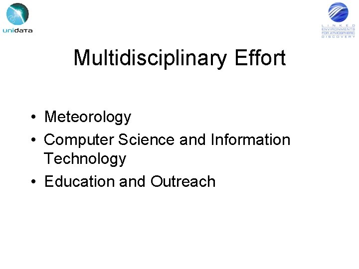 Multidisciplinary Effort • Meteorology • Computer Science and Information Technology • Education and Outreach