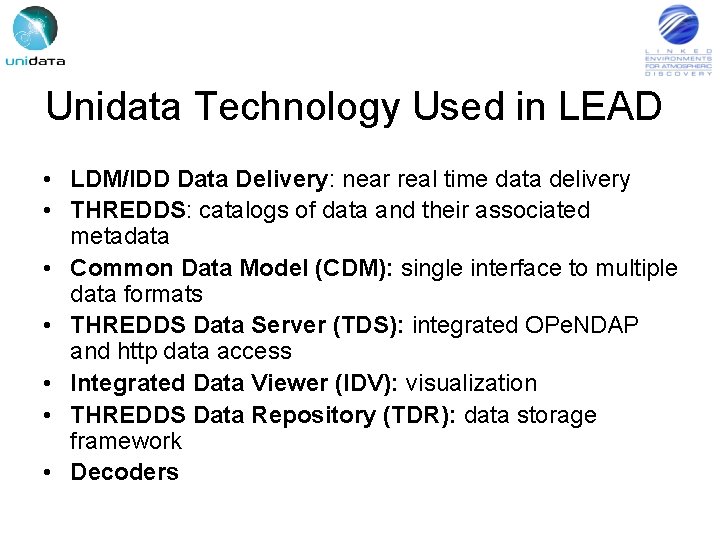 Unidata Technology Used in LEAD • LDM/IDD Data Delivery: near real time data delivery