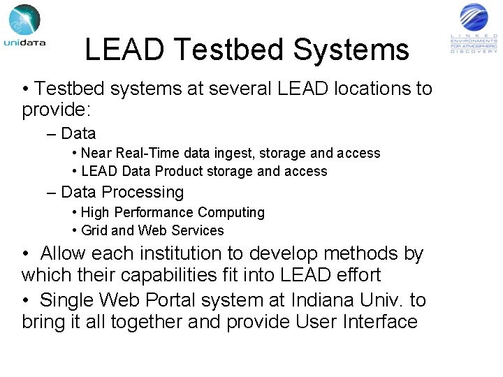 LEAD Testbed Systems • Testbed systems at several LEAD locations to provide: – Data