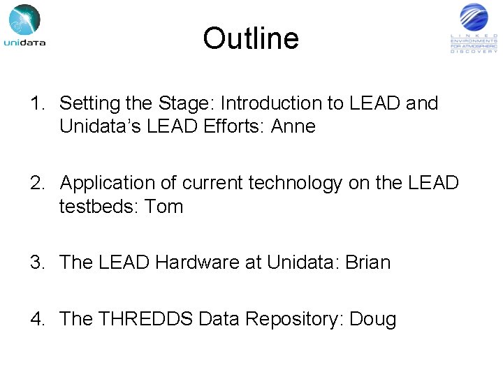 Outline 1. Setting the Stage: Introduction to LEAD and Unidata’s LEAD Efforts: Anne 2.
