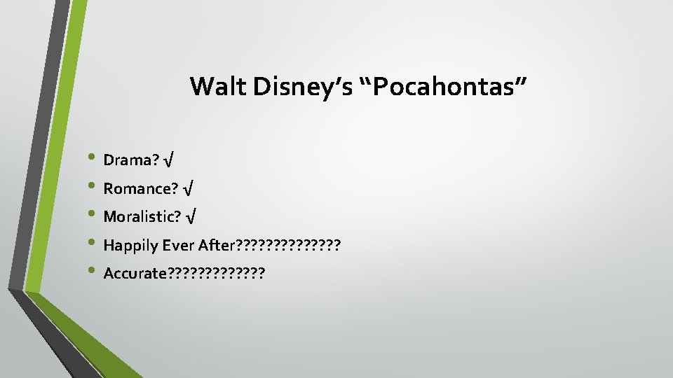Walt Disney’s “Pocahontas” • Drama? √ • Romance? √ • Moralistic? √ • Happily