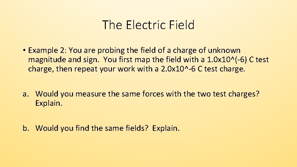 The Electric Field • Example 2: You are probing the field of a charge